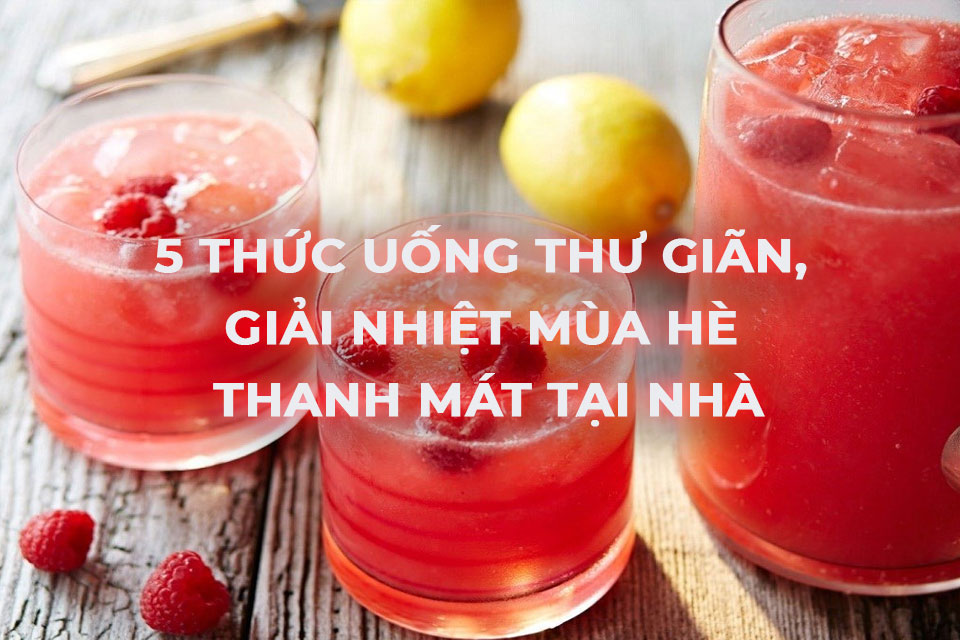 5 thức uống thư giãn, giải nhiệt mùa hè thanh mát tại nhà